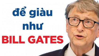 Bill Gates và 7 bí quyết thành công và giàu có như hiện tại | Làm giàu từ kinh doanh