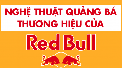 Red Bull và nghệ thuật quảng bá thương hiệu đỉnh cao