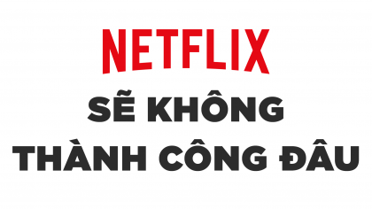 Netflix – Sẽ Không Bao Giờ Thành Công Đâu! | Làm Giàu Từ Kinh Doanh