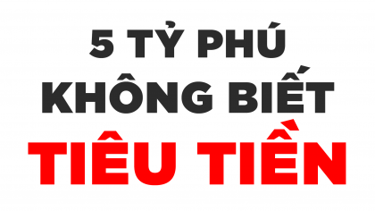 5 Tỷ Phú Trên Thế Giới "Không Biết" Tiêu Tiền | Làm Giàu Từ Kinh Doanh