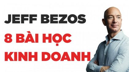 8 Bài Học Kinh Doanh Từ Ông Chủ Của Amazon - Jeff Bezos | Làm Giàu Từ Kinh Doanh