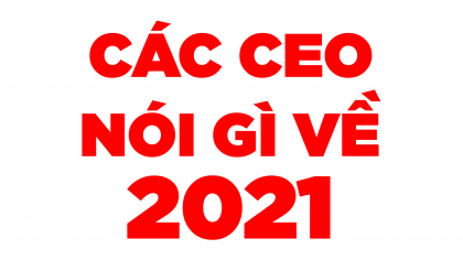 Các CEO Hàng Đầu Nói Về Kinh Tế Năm 2021 | Làm Giàu Từ Kinh Doanh