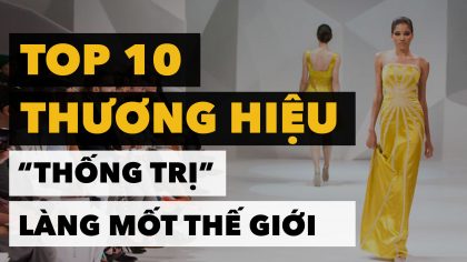 Top 10 Thương Hiệu Thời Trang Nổi Tiếng “Thống Trị” Làng Mốt Thế Giới | Làm Giàu Từ Kinh Doanh