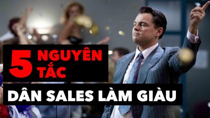 Dân Sale Mà Bỏ Quên 5 Nguyên Tắc Này Thì Đừng Bao Giờ Mơ Làm Giàu | Làm giàu từ kinh doanh