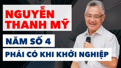 Tiến Sĩ Doanh Nhân Nguyễn Thanh Mỹ Chia Sẻ 5 Yếu Tố Cần Khi Khởi Nghiệp | Làm Giàu Từ Kinh Doanh