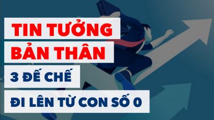 Niềm tin - Bệ Phóng Giúp Các Đế Chế Đi Lên Từ Con Số 0 | Làm Giàu Từ Kinh Doanh