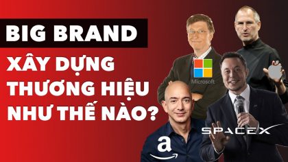 Các Big Brand Thành Công Xây Dựng Thương Hiệu Như Thế Nào? | Làm Giàu Từ Kinh Doanh