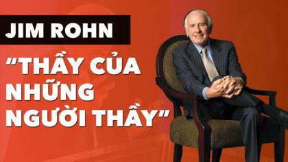 Jim John “Thầy Của Những Người Thầy" và 7 Bài Học Truyền Cảm Hứng | Làm Giàu Từ Kinh Doanh