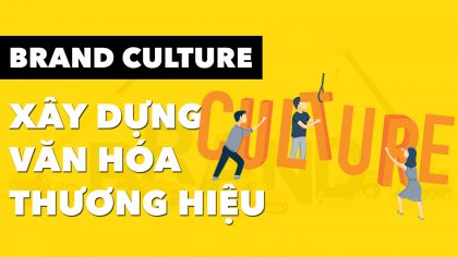 Brand Culture Là Gì? 5 Bước Xây Dựng Văn Hóa Thương Hiệu | Làm Giàu Từ Kinh Doanh