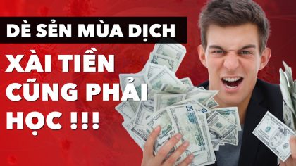 Dè Sẻn Trong Mùa Dịch: Xài Tiền Cũng Phải Học! | Làm Giàu Từ Kinh Doanh