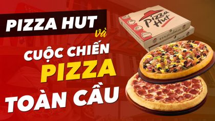 Pizza Hut và CUỘC CHIẾN PIZZA Toàn Cầu | Làm Giàu Từ Kinh Doanh