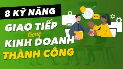 8 Kỹ Năng Giao Tiếp Trong Kinh Doanh Đảm Bảo Thành Công | Làm Giàu Từ Kinh Doanh