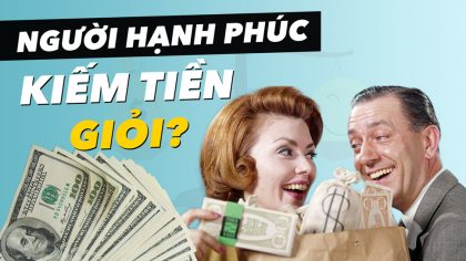 Có Tiền mới Hạnh Phúc? Hay Hạnh Phúc thì Tiền sẽ tới? | Làm Giàu Từ Kinh Doanh