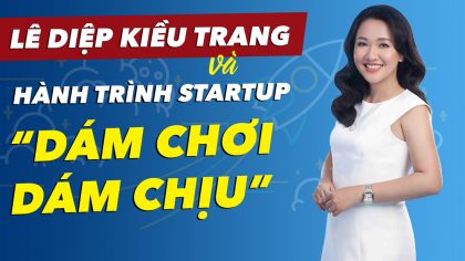 Lê Diệp Kiều Trang và Hành Trình Startup "Dám Chơi Dám Chịu" | Làm Giàu Từ Kinh Doanh