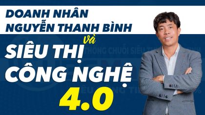 Doanh nhân Nguyễn Thanh Bình - Dẫn đầu Xu Hướng Kinh Doanh Từ Công Nghệ