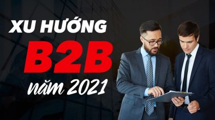 B2B Là Gì? 4 Xu Hướng Marketing B2B năm 2021? | Làm Giàu Từ Kinh Doanh