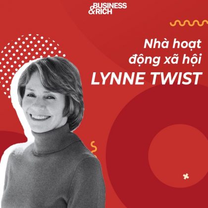 Lynne Twist - Nhà hoạt động xã hội, người phụ nữ nắm giữ linh hồn của tiền