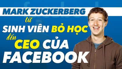 Mark Zuckerberg Khởi Nghiệp - Bỏ Học để trở thành CEO Facebook | Làm Giàu Từ Kinh Doanh