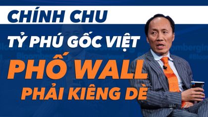 Tỷ phú gốc Việt Chính Chu ở Mỹ: Nhân Vật Khiến Cả Phố Wall Kiêng Dè | Làm Giàu Từ Kinh Doanh