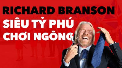 Richard Branson: Siêu Chơi Ngông Bỏ Học Trở Thành Tỷ Phú | Làm Giàu Từ Kinh Doanh