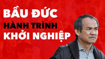 Bầu Đức & Hành Trình Khởi Nghiệp HAGL Gian Nan | Làm Giàu Từ Kinh Doanh