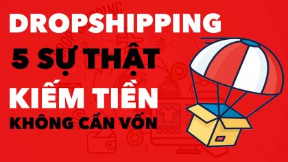 Dropshipping - Kinh Doanh "Không Cần Vốn" | Bạn Dám Thử? | Làm Giàu Từ Kinh Doanh