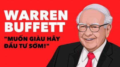 Warren Buffett & Lời Khuyên Làm Giàu: “Hãy Bắt Đầu Đầu Tư Sớm” | Làm Giàu Từ Kinh Doanh